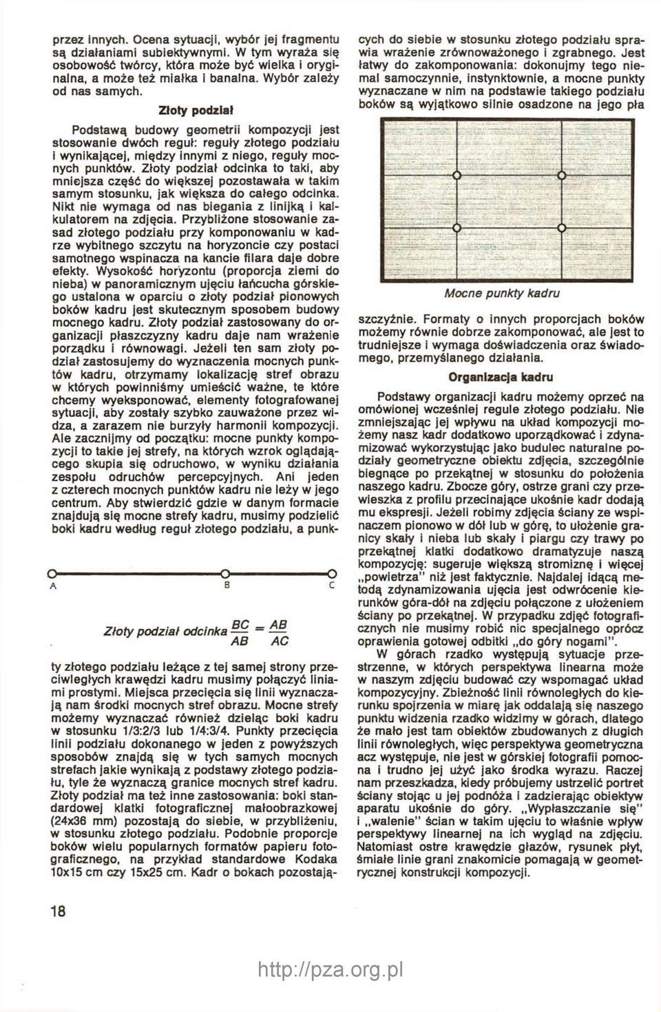 Złoty podział odcinka to taki, aby mniejsza część do większej pozostawała w takim samym stosunku, jak większa do całego odcinka. Nikt nie wymaga od nas biegania z linijką i kalkulatorem na zdjęcia.