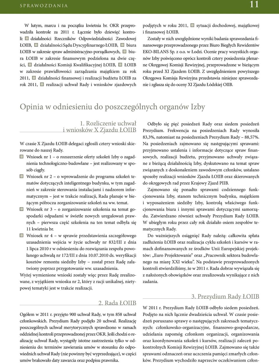 ŁOIIB w zakresie finansowym podzielona na dwie części, działalności Komisji Kwalifikacyjnej ŁOIIB, ŁOIIB w zakresie prawidłowości zarządzania majątkiem za rok 2011, działalności finansowej i