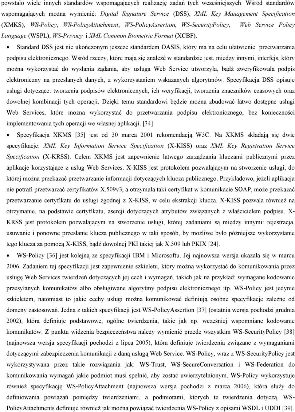 Service Policy Language (WSPL), WS-Privacy i XML Common Biometric Format (XCBF).