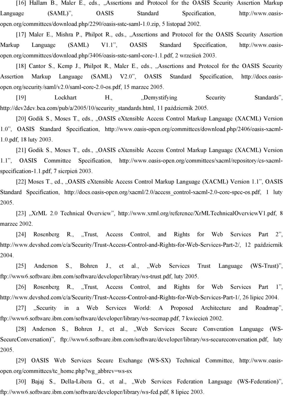 1, OASIS Standard Specification, http://www.oasisopen.org/committees/download.php/3406/oasis-sstc-saml-core-1.1.pdf, 2 wrześień 2003. [18] Cantor S., Kemp J., Philpot R., Maler E., eds.