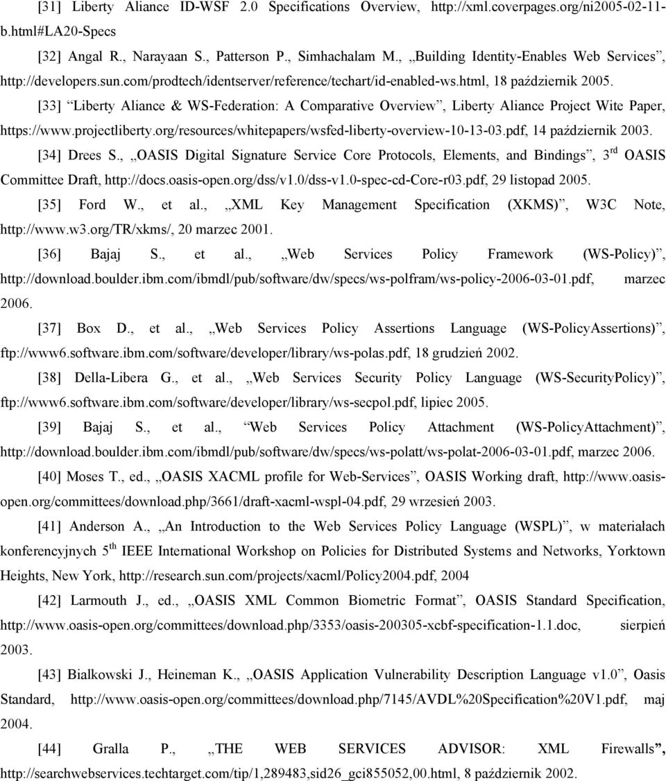 [33] Liberty Aliance & WS-Federation: A Comparative Overview, Liberty Aliance Project Wite Paper, https://www.projectliberty.org/resources/whitepapers/wsfed-liberty-overview-10-13-03.