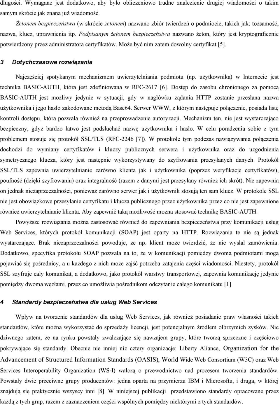 Podpisanym żetonem bezpieczeństwa nazwano żeton, który jest kryptograficznie potwierdzony przez administratora certyfikatów. Może być nim zatem dowolny certyfikat [5].