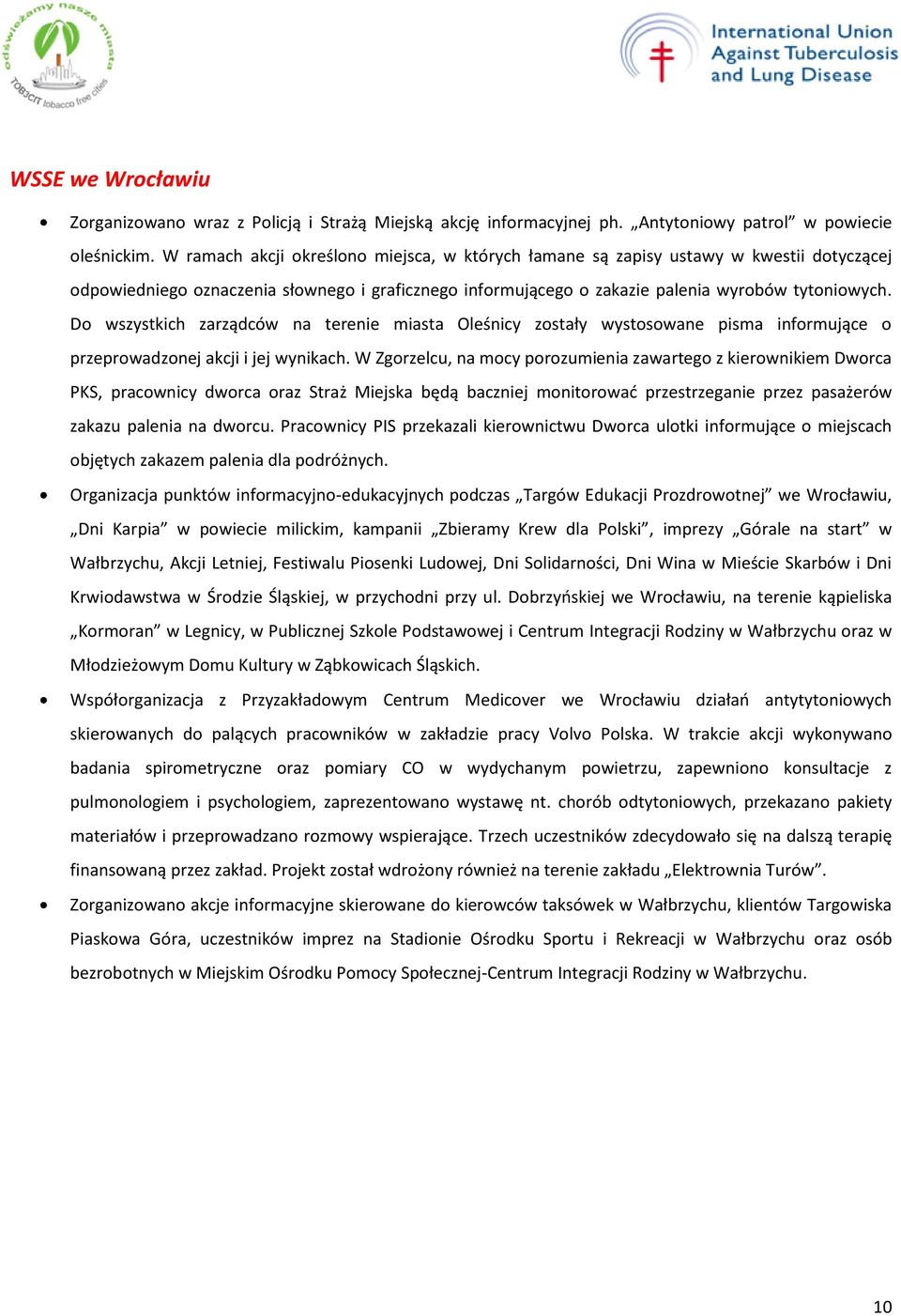 Do wszystkich zarządców na terenie miasta Oleśnicy zostały wystosowane pisma informujące o przeprowadzonej akcji i jej wynikach.