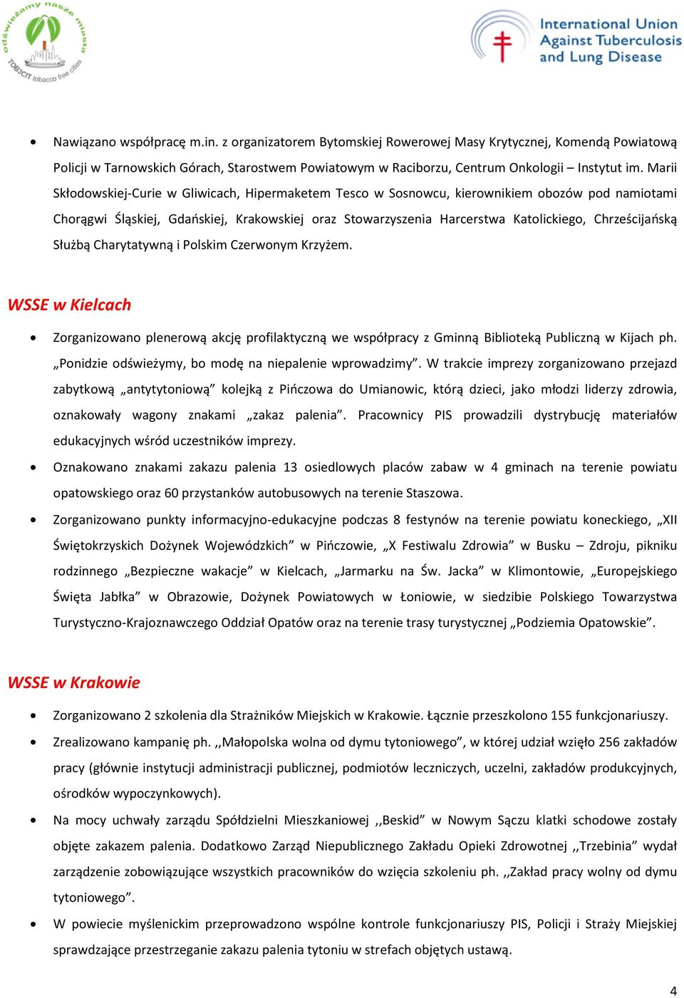 Chrześcijańską Służbą Charytatywną i Polskim Czerwonym Krzyżem. WSSE w Kielcach Zorganizowano plenerową akcję profilaktyczną we współpracy z Gminną Biblioteką Publiczną w Kijach ph.