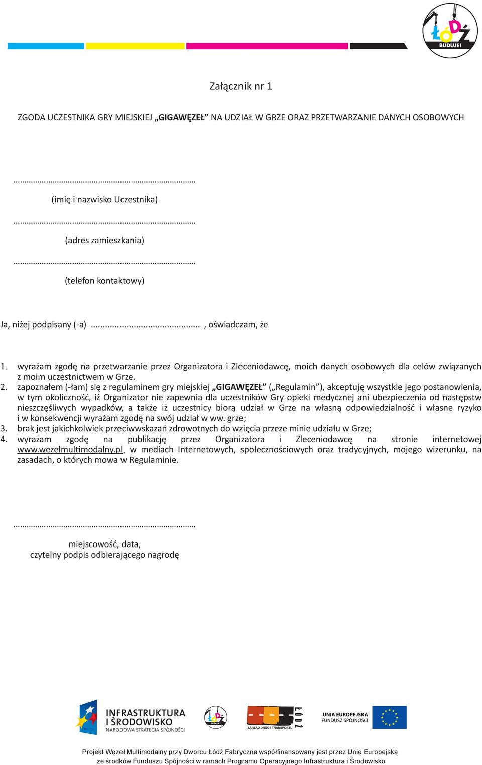 zapoznałem (-łam) się z regulaminem gry miejskiej GIGAWĘZEŁ ( Regulamin ), akceptuję wszystkie jego postanowienia, w tym okoliczność, iż Organizator nie zapewnia dla uczestników Gry opieki medycznej