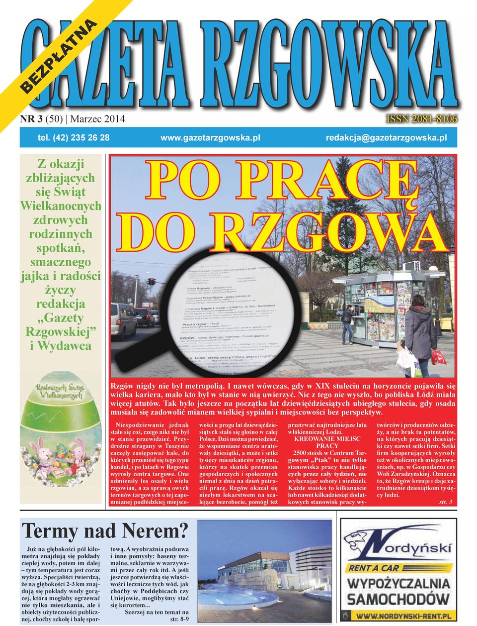 pl redakcja@gazetarzgowska.pl PO PRACĘ DO RZGOWA Rzgów nigdy nie był metropolią. I nawet wówczas, gdy w XIX stuleciu na horyzoncie pojawiła się wielka kariera, mało kto był w stanie w nią uwierzyć.