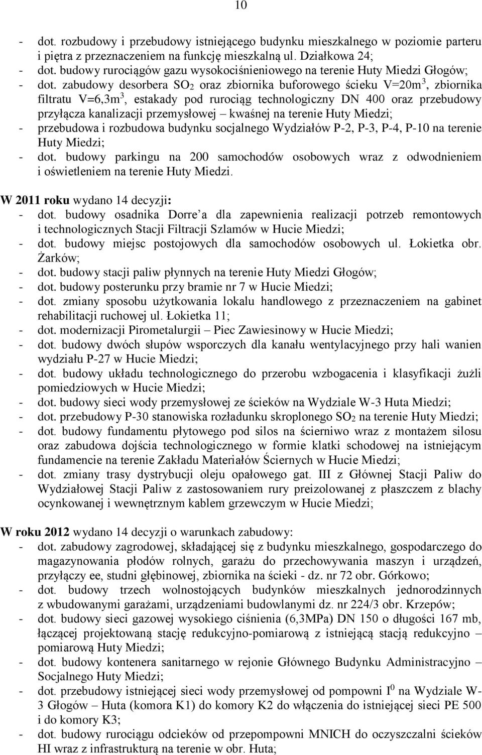 zabudowy desorbera SO2 oraz zbiornika buforowego ścieku V=20m 3, zbiornika filtratu V=6,3m 3, estakady pod rurociąg technologiczny DN 400 oraz przebudowy przyłącza kanalizacji przemysłowej kwaśnej na