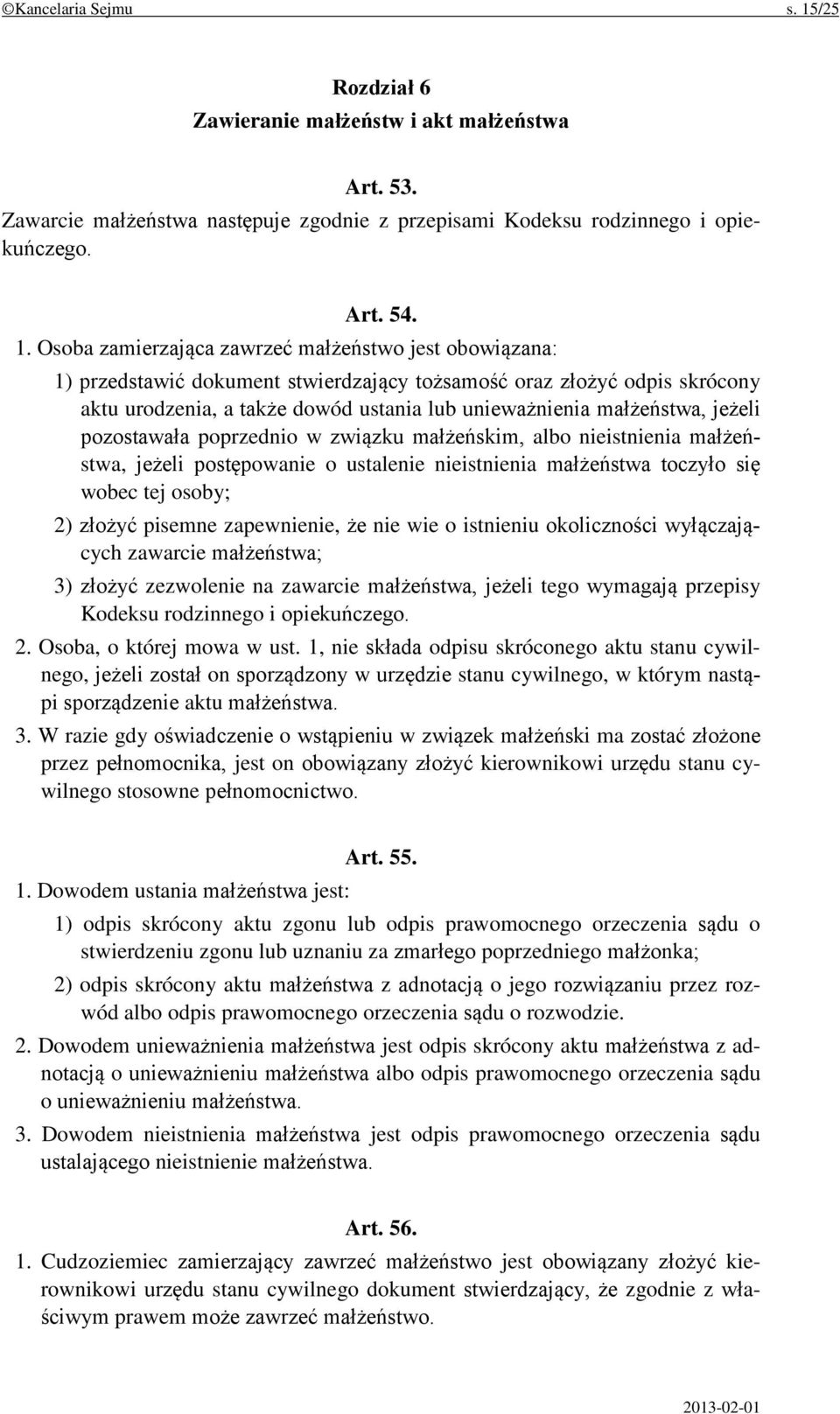 Osoba zamierzająca zawrzeć małżeństwo jest obowiązana: 1) przedstawić dokument stwierdzający tożsamość oraz złożyć odpis skrócony aktu urodzenia, a także dowód ustania lub unieważnienia małżeństwa,