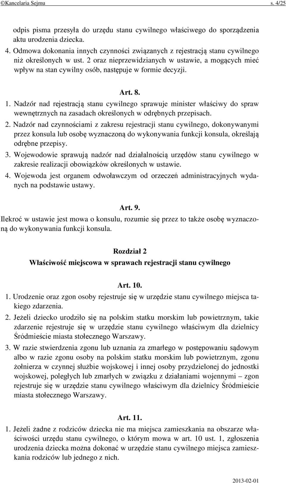 Nadzór nad rejestracją stanu cywilnego sprawuje minister właściwy do spraw wewnętrznych na zasadach określonych w odrębnych przepisach. 2.