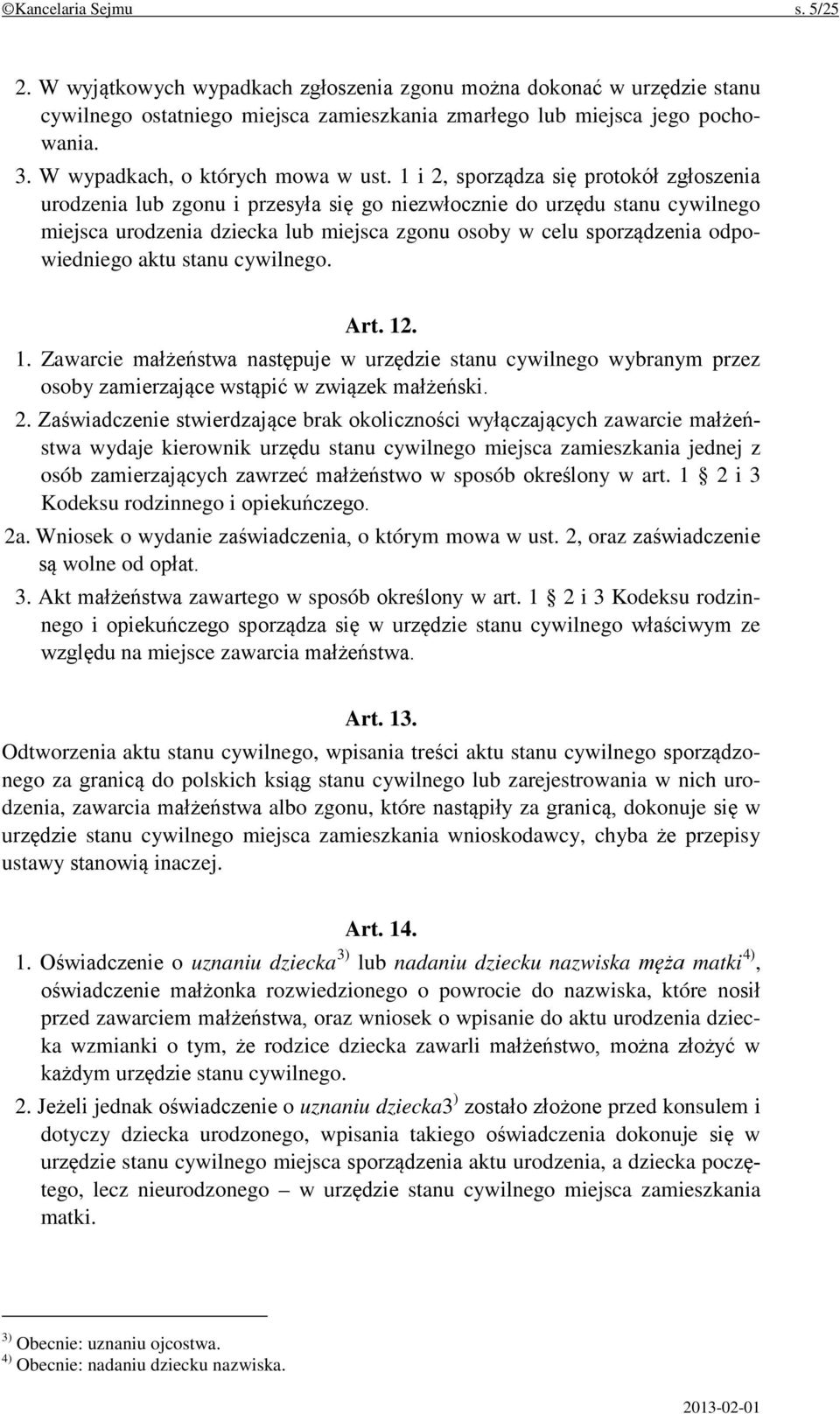 1 i 2, sporządza się protokół zgłoszenia urodzenia lub zgonu i przesyła się go niezwłocznie do urzędu stanu cywilnego miejsca urodzenia dziecka lub miejsca zgonu osoby w celu sporządzenia