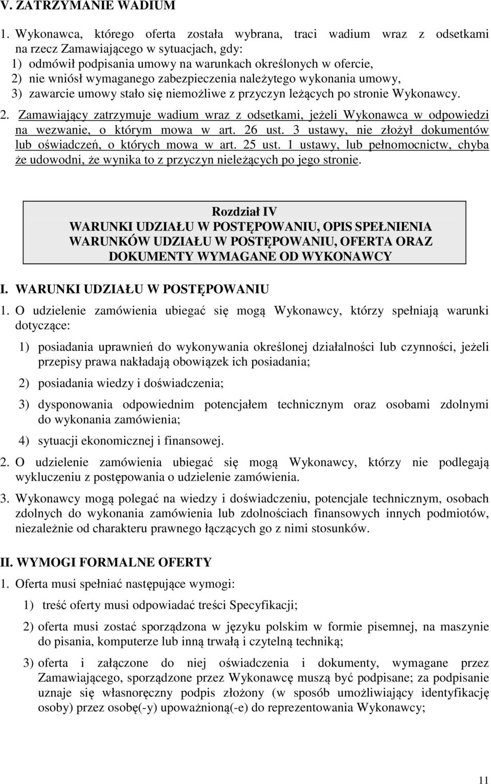 wymaganego zabezpieczenia należytego wykonania umowy, 3) zawarcie umowy stało się niemożliwe z przyczyn leżących po stronie Wykonawcy. 2.