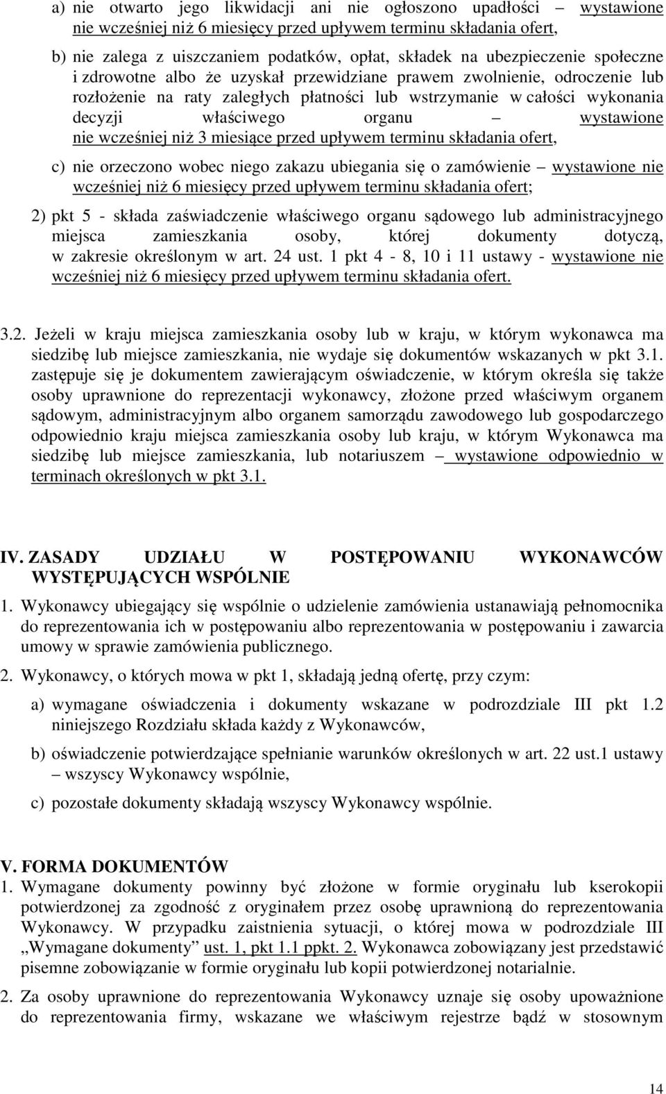 wystawione nie wcześniej niż 3 miesiące przed upływem terminu składania ofert, c) nie orzeczono wobec niego zakazu ubiegania się o zamówienie wystawione nie wcześniej niż 6 miesięcy przed upływem