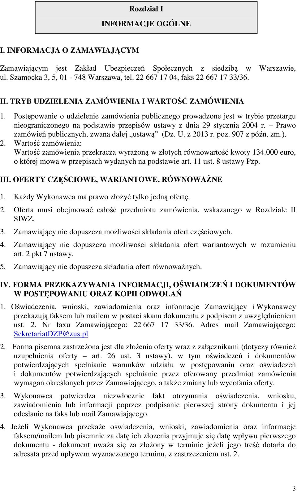 Postępowanie o udzielenie zamówienia publicznego prowadzone jest w trybie przetargu nieograniczonego na podstawie przepisów ustawy z dnia 29 stycznia 2004 r.