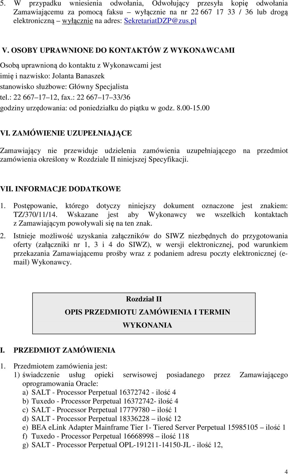 : 22 667 17 33/36 godziny urzędowania: od poniedziałku do piątku w godz. 8.00-15.00 VI.