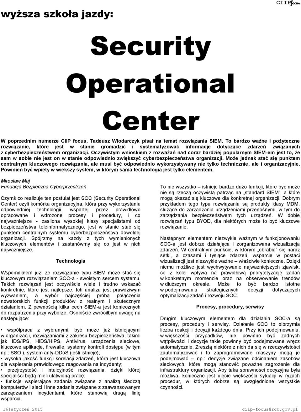 Oczywistym wnioskiem z rozważań nad coraz bardziej popularnym SIEM-em jest to, że sam w sobie nie jest on w stanie odpowiednio zwiększyć cyberbezpieczeństwa organizacji.