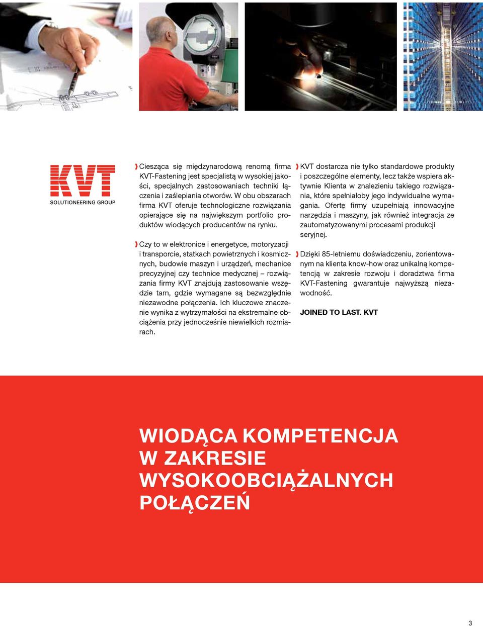 Czy to w elektronice i energetyce, motoryza cji i transporcie, statkach powietrznych i kosmicznych, budowie maszyn i urządzeń, mechani ce precyzyjnej czy technice medycznej rozwiązania firmy KVT