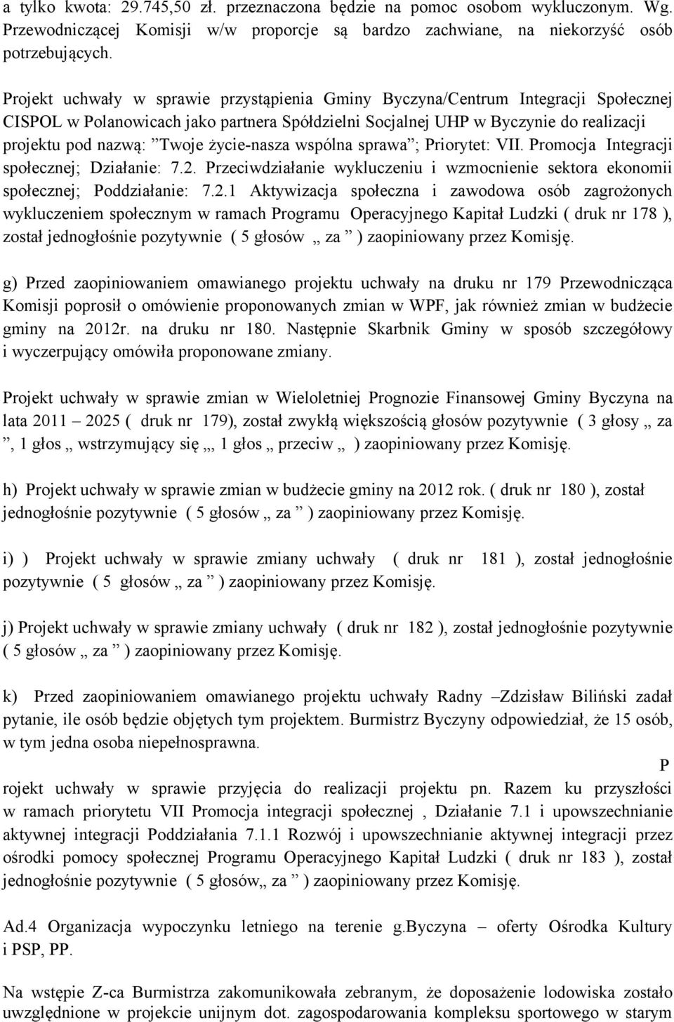 życie-nasza wspólna sprawa ; Priorytet: VII. Promocja Integracji społecznej; Działanie: 7.2.