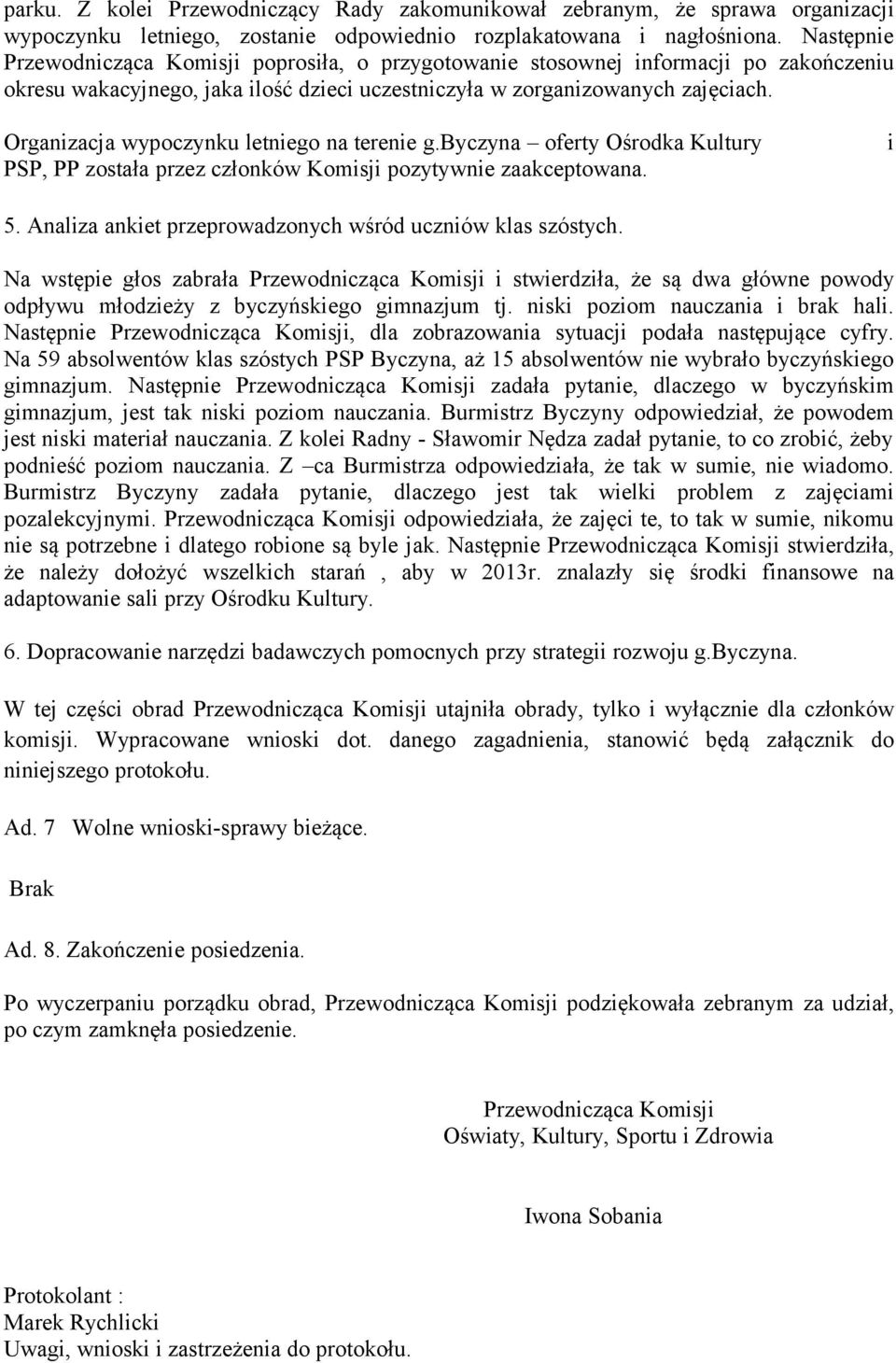 Organizacja wypoczynku letniego na terenie g.byczyna oferty Ośrodka Kultury PSP, PP została przez członków Komisji pozytywnie zaakceptowana. i 5.