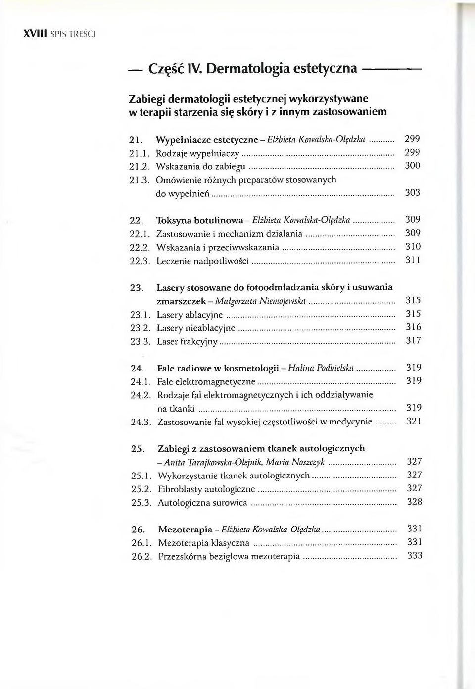 Toksyna botulinowa - Elżbieta Kowalska-Olędzka... 309 22.1. Zastosowanie i mechanizm działania... 309 22.2. Wskazania i przeciwwskazania... 310 22.3. Leczenie nadpotliwości... 311 23.