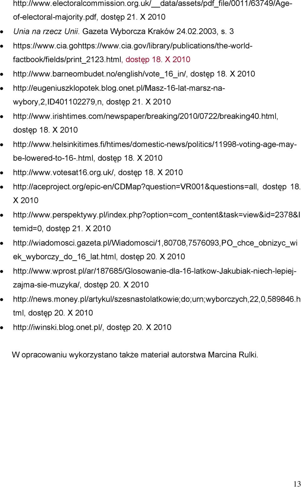 onet.pl/masz-16-lat-marsz-nawybory,2,id401102279,n, dostęp 21. X 2010 http://www.irishtimes.com/newspaper/breaking/2010/0722/breaking40.html, dostęp 18. X 2010 http://www.helsinkitimes.