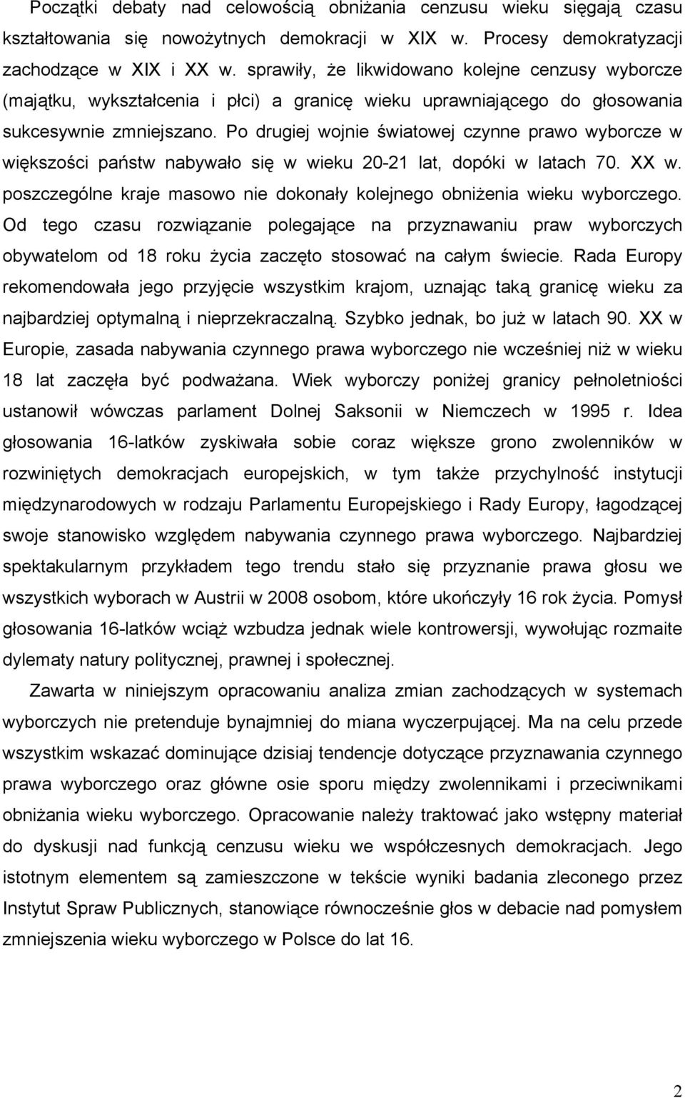 Po drugiej wojnie światowej czynne prawo wyborcze w większości państw nabywało się w wieku 20-21 lat, dopóki w latach 70. XX w.