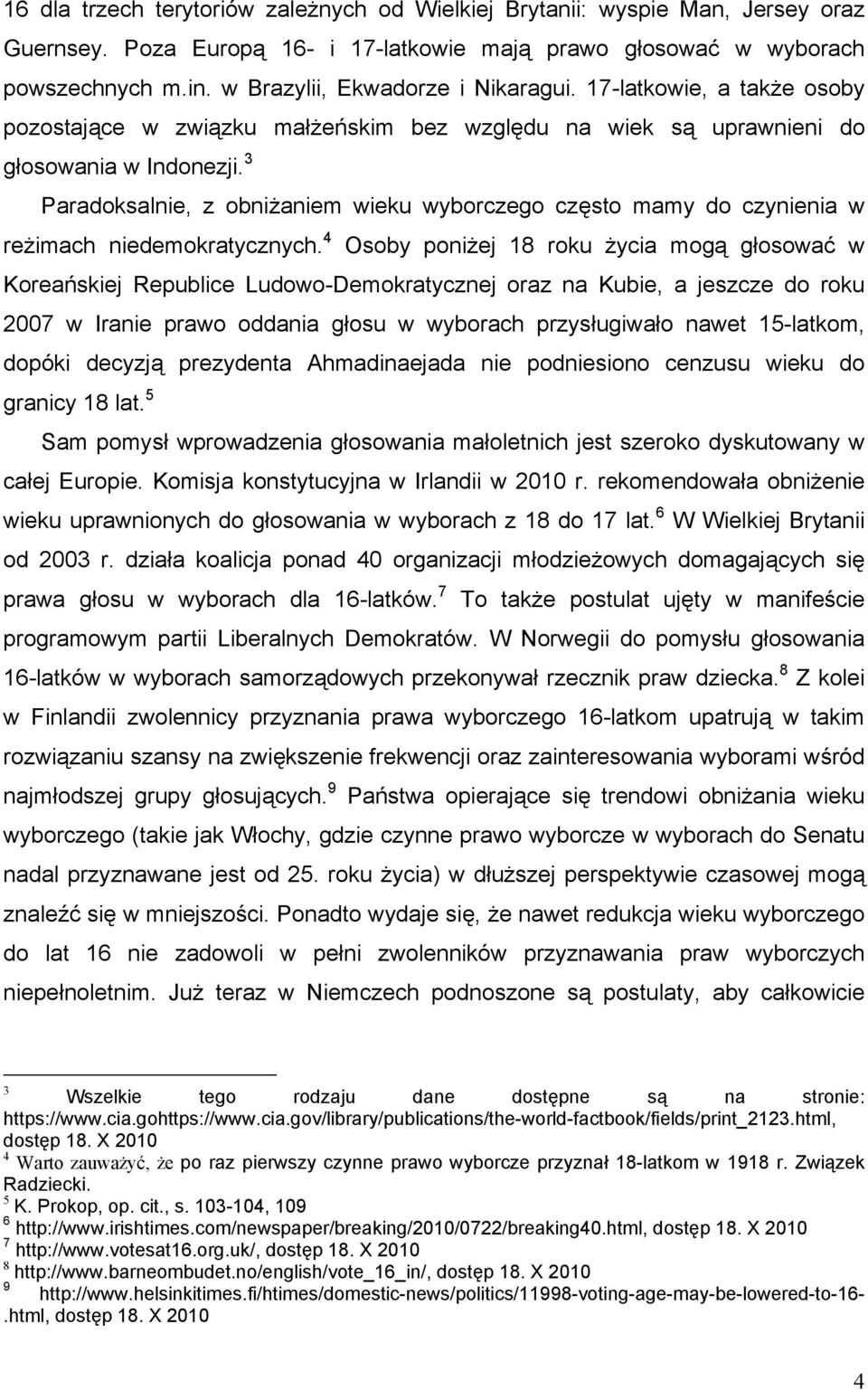 3 Paradoksalnie, z obniżaniem wieku wyborczego często mamy do czynienia w reżimach niedemokratycznych.