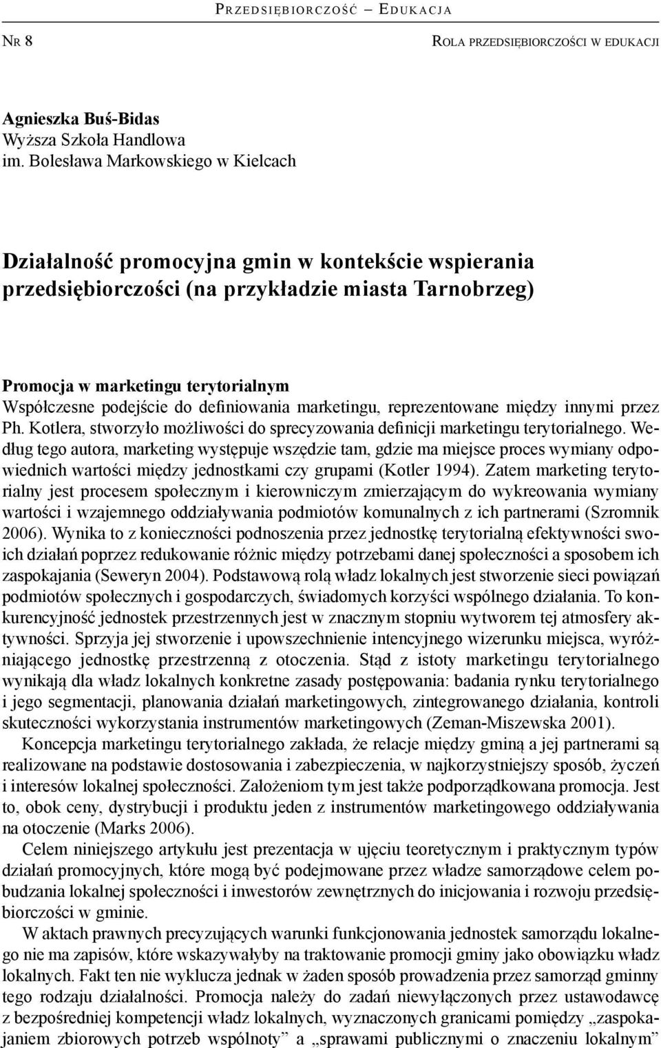 do definiowania marketingu, reprezentowane między innymi przez Ph. Kotlera, stworzyło możliwości do sprecyzowania definicji marketingu terytorialnego.