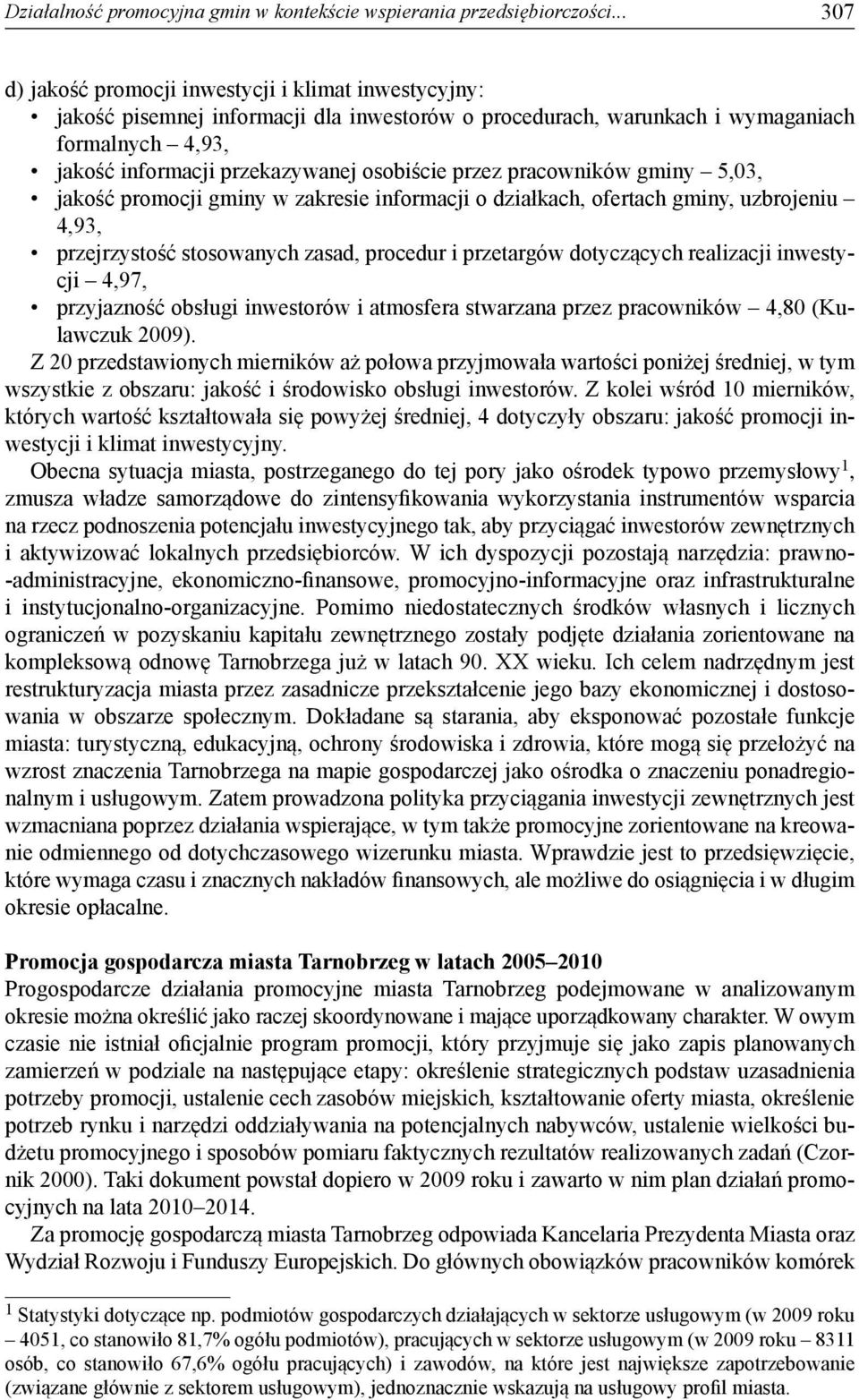 przez pracowników gminy 5,03, jakość promocji gminy w zakresie informacji o działkach, ofertach gminy, uzbrojeniu 4,93, przejrzystość stosowanych zasad, procedur i przetargów dotyczących realizacji