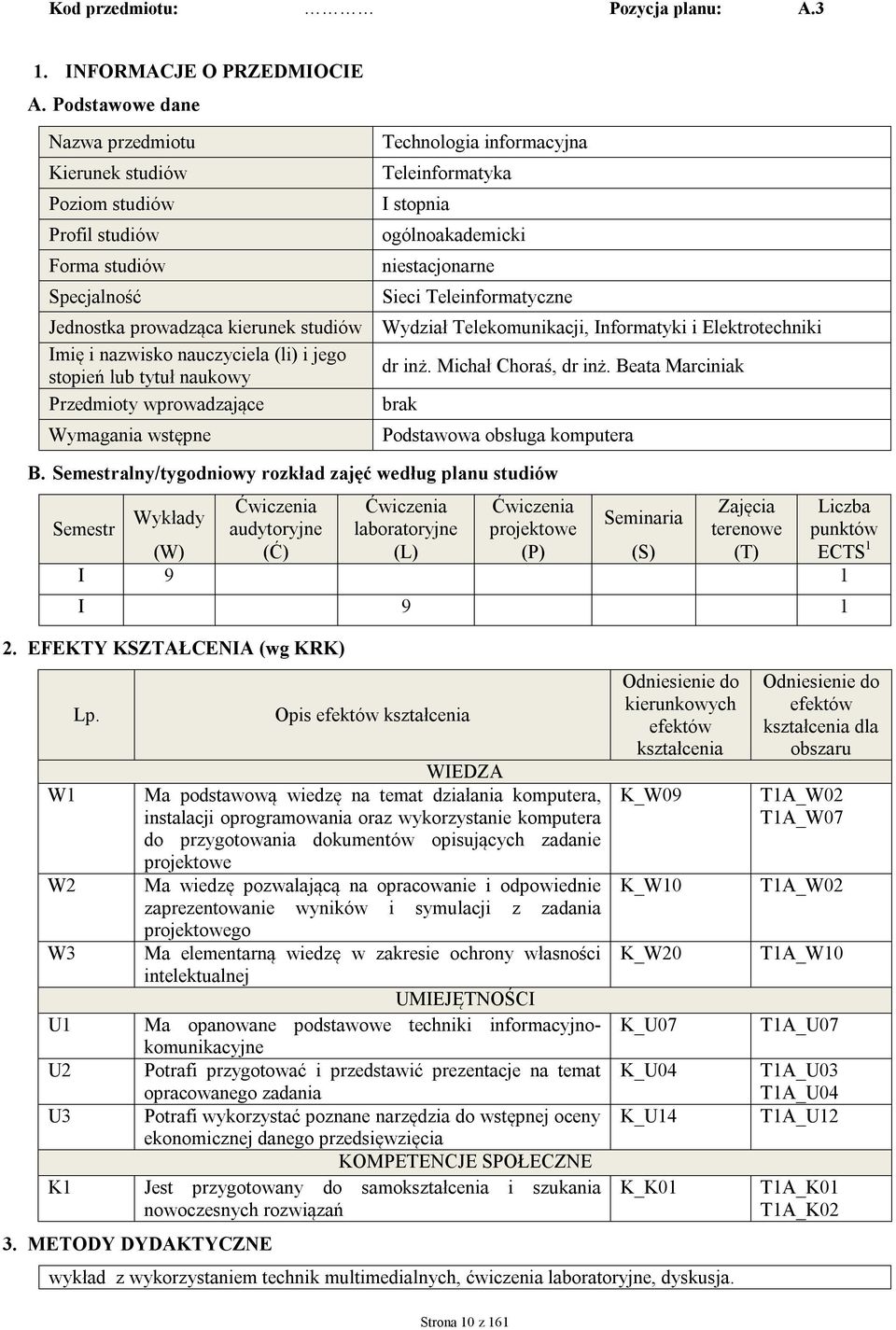 Teleinformatyczne Jednostka prowadząca kierunek studiów Wydział Telekomunikacji, Informatyki i Elektrotechniki Imię i nazwisko nauczyciela (li) i jego stopień lub tytuł naukowy dr inż.