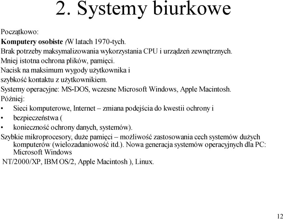 Systemy operacyjne: MS-DOS, wczesne Microsoft Windows, Apple Macintosh.