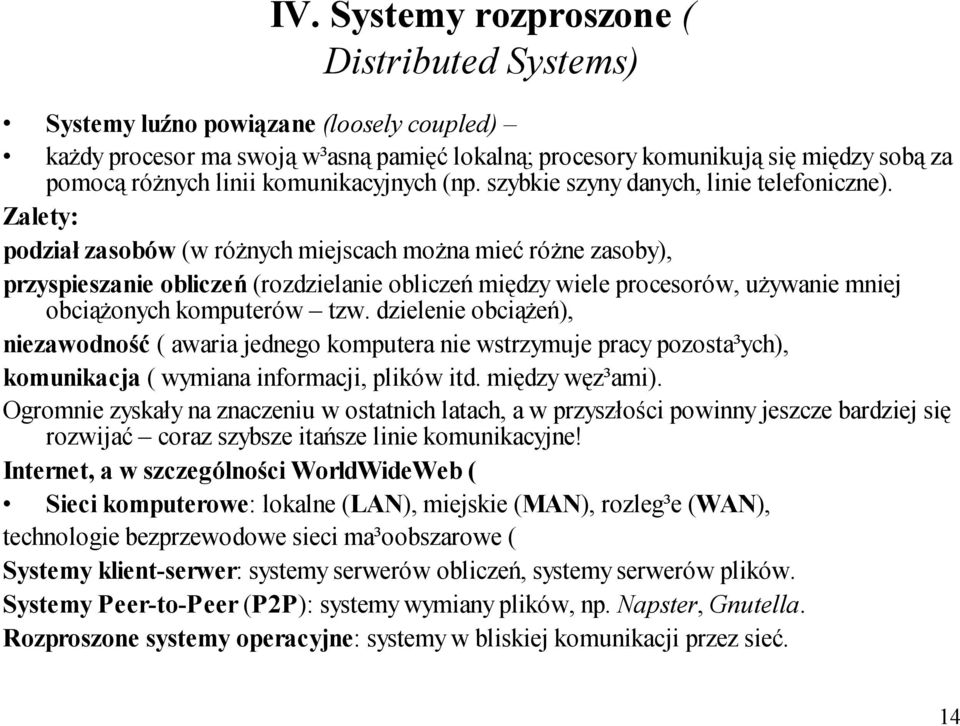 Zalety: podział zasobów (w różnych miejscach można mieć różne zasoby), przyspieszanie obliczeń (rozdzielanie obliczeń między wiele procesorów, używanie mniej obciążonych komputerów tzw.