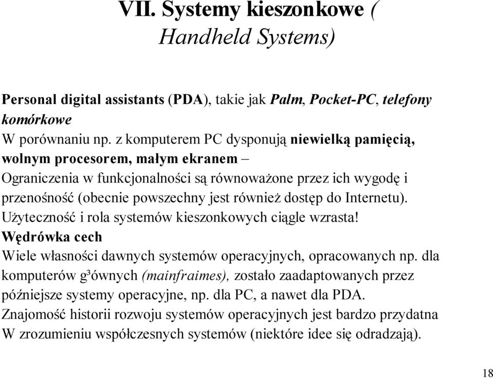 dostęp do Internetu). Użyteczność i rola systemów kieszonkowych ciągle wzrasta! Wędrówka cech Wiele własności dawnych systemów operacyjnych, opracowanych np.