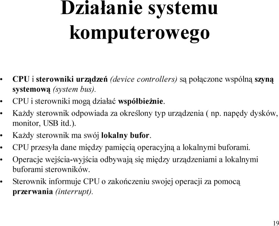 Każdy sterownik ma swój lokalny bufor. CPU przesyła dane między pamięcią operacyjną a lokalnymi buforami.