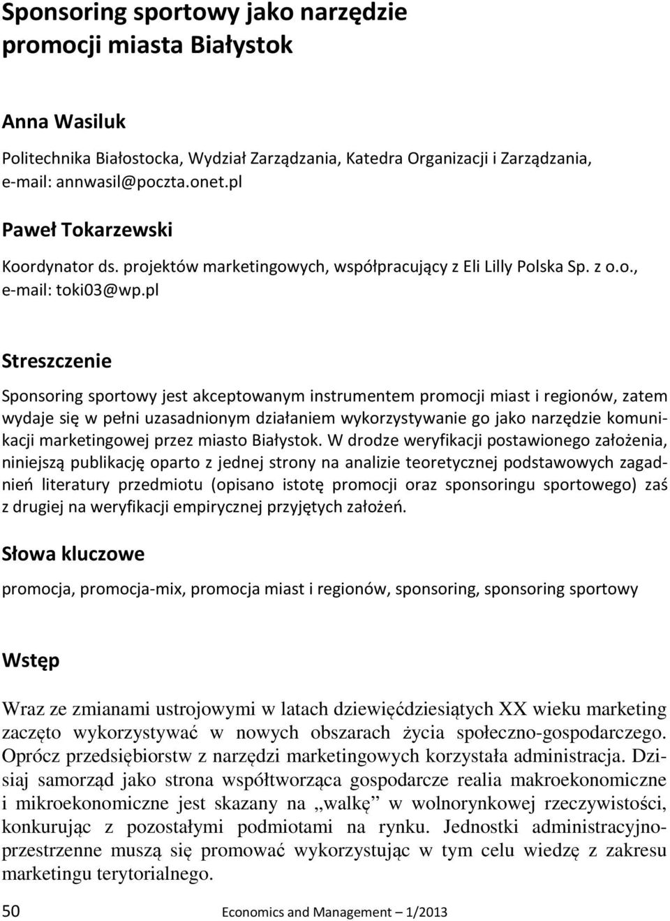 pl Streszczenie Sponsoring sportowy jest akceptowanym instrumentem promocji miast i regionów, zatem wydaje się w pełni uzasadnionym działaniem wykorzystywanie go jako narzędzie komunikacji