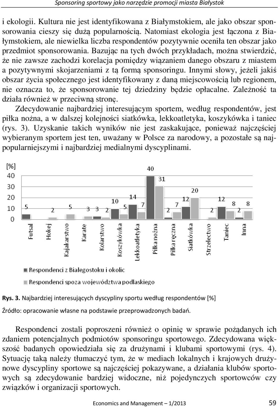 Bazując na tych dwóch przykładach, można stwierdzić, że nie zawsze zachodzi korelacja pomiędzy wiązaniem danego obszaru z miastem a pozytywnymi skojarzeniami z tą formą sponsoringu.