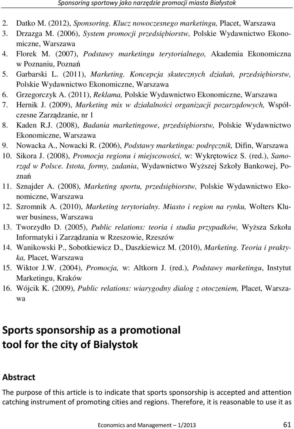 (2011), Marketing. Koncepcja skutecznych działań, przedsiębiorstw, Polskie Wydawnictwo Ekonomiczne, Warszawa 6. Grzegorczyk A. (2011), Reklama, Polskie Wydawnictwo Ekonomiczne, Warszawa 7. Hernik J.