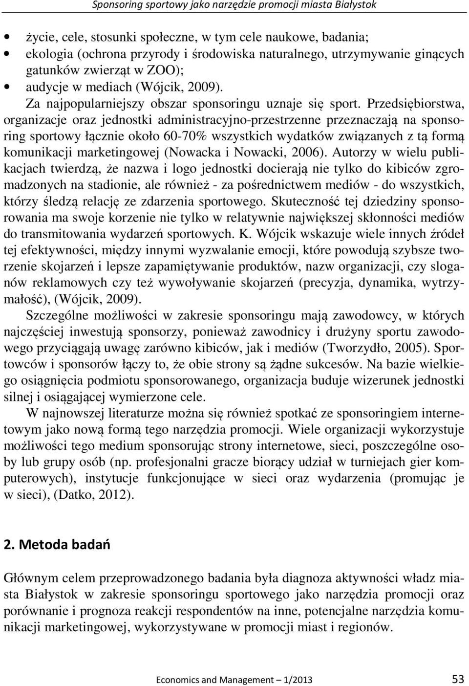 Przedsiębiorstwa, organizacje oraz jednostki administracyjno-przestrzenne przeznaczają na sponsoring sportowy łącznie około 60-70% wszystkich wydatków związanych z tą formą komunikacji marketingowej