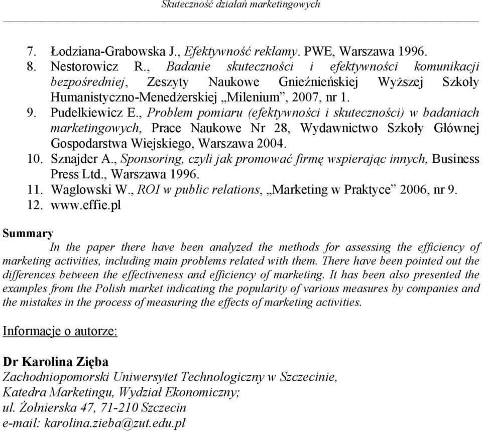 , Problem pomiaru (efektywności i skuteczności) w badaniach marketingowych, Prace Naukowe Nr 28, Wydawnictwo Szkoły Głównej Gospodarstwa Wiejskiego, Warszawa 2004. 10. Sznajder A.