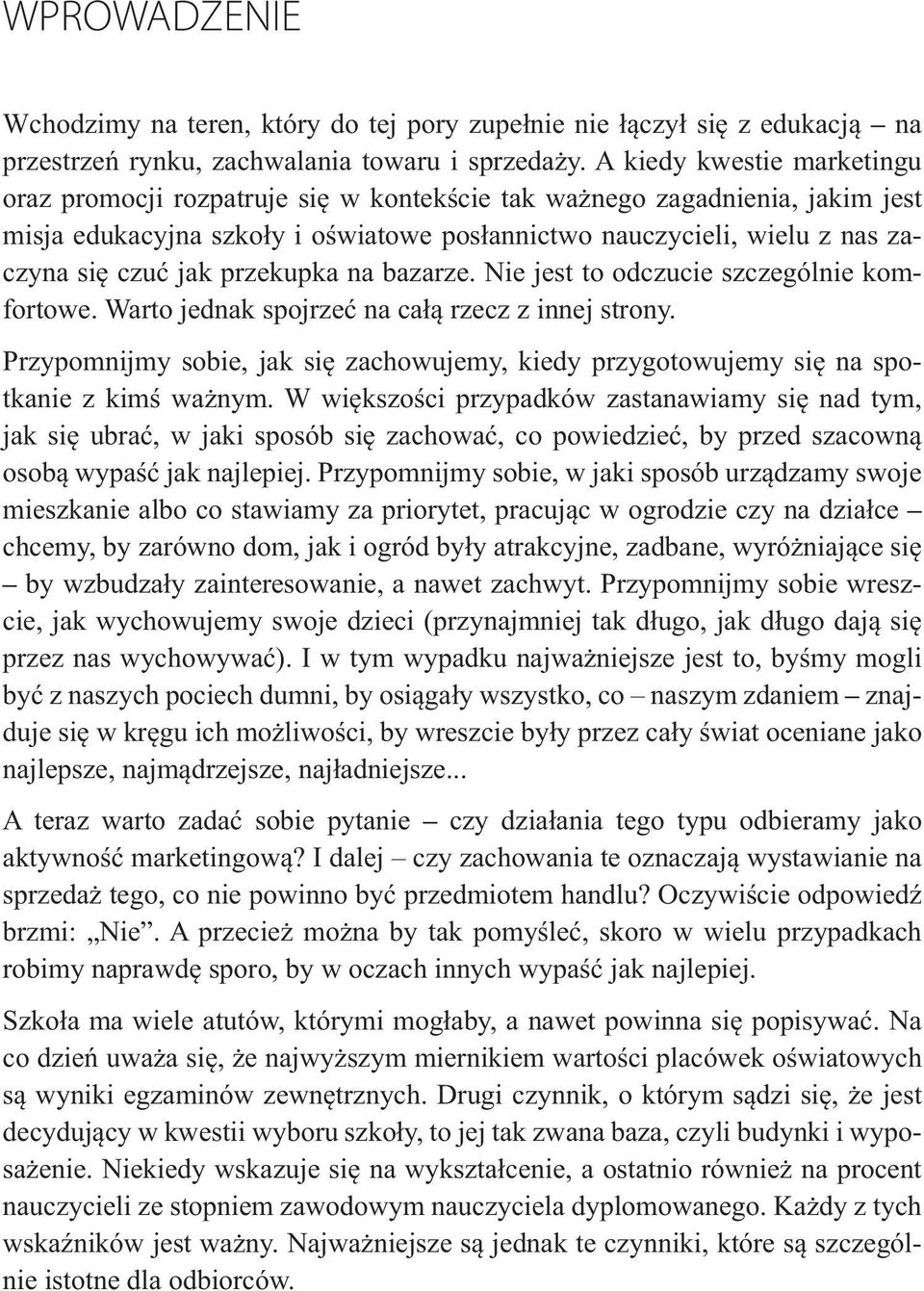 przekupka na bazarze. Nie jest to odczucie szczególnie komfortowe. Warto jednak spojrze na ca rzecz z innej strony.