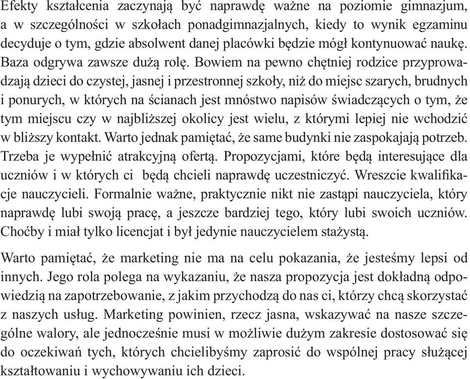 Bowiem na pewno ch tniej rodzice przyprowadzaj dzieci do czystej, jasnej i przestronnej szko y, ni do miejsc szarych, brudnych i ponurych, w których na cianach jest mnóstwo napisów wiadcz cych o tym,