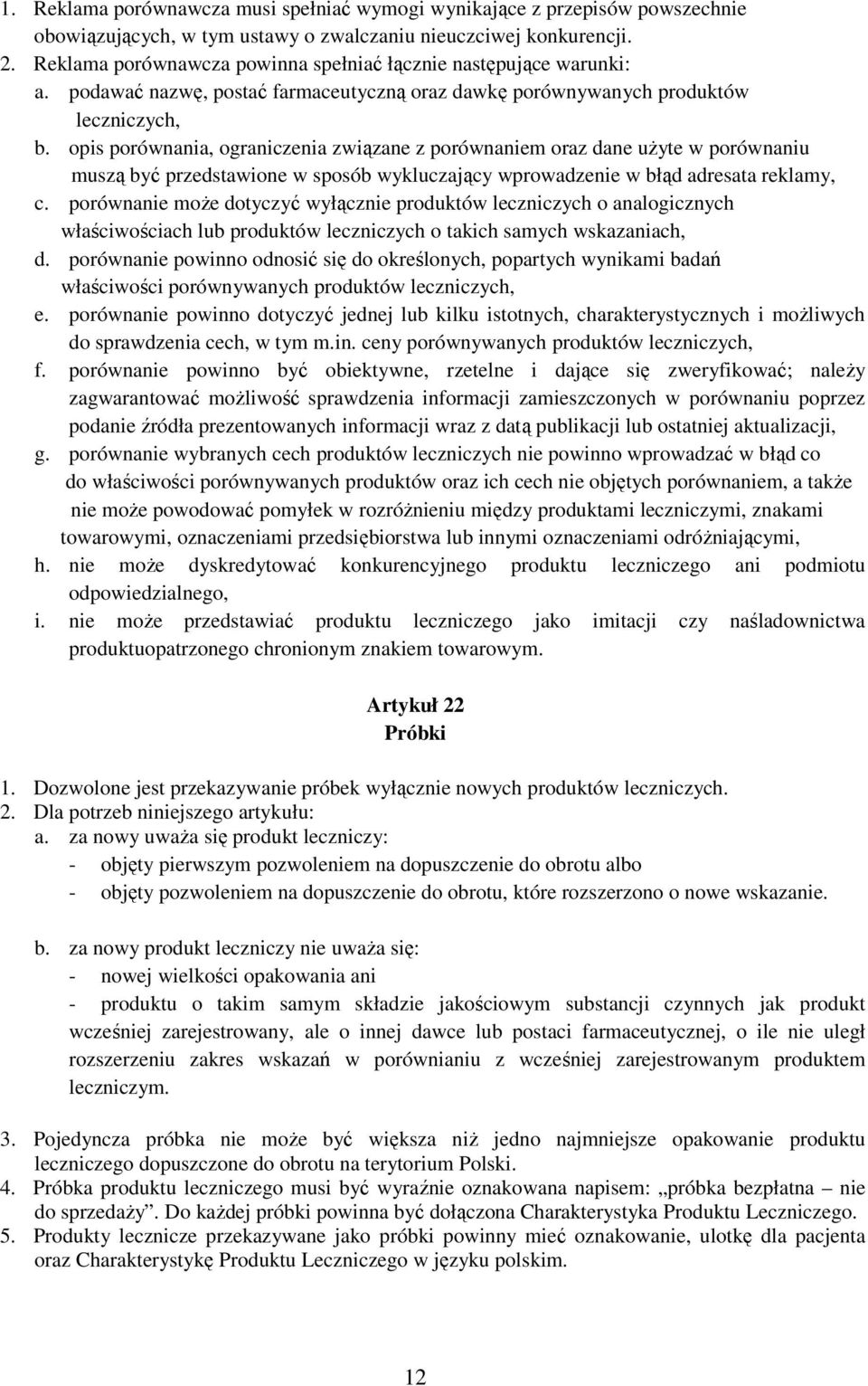 opis porównania, ograniczenia związane z porównaniem oraz dane użyte w porównaniu muszą być przedstawione w sposób wykluczający wprowadzenie w błąd adresata reklamy, c.