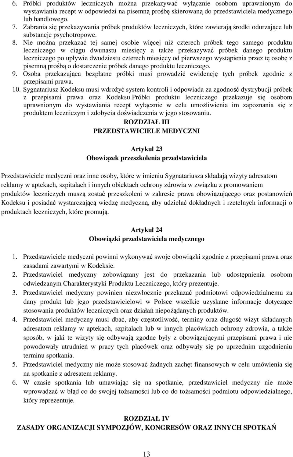 Nie można przekazać tej samej osobie więcej niż czterech próbek tego samego produktu leczniczego w ciągu dwunastu miesięcy a także przekazywać próbek danego produktu leczniczego po upływie dwudziestu