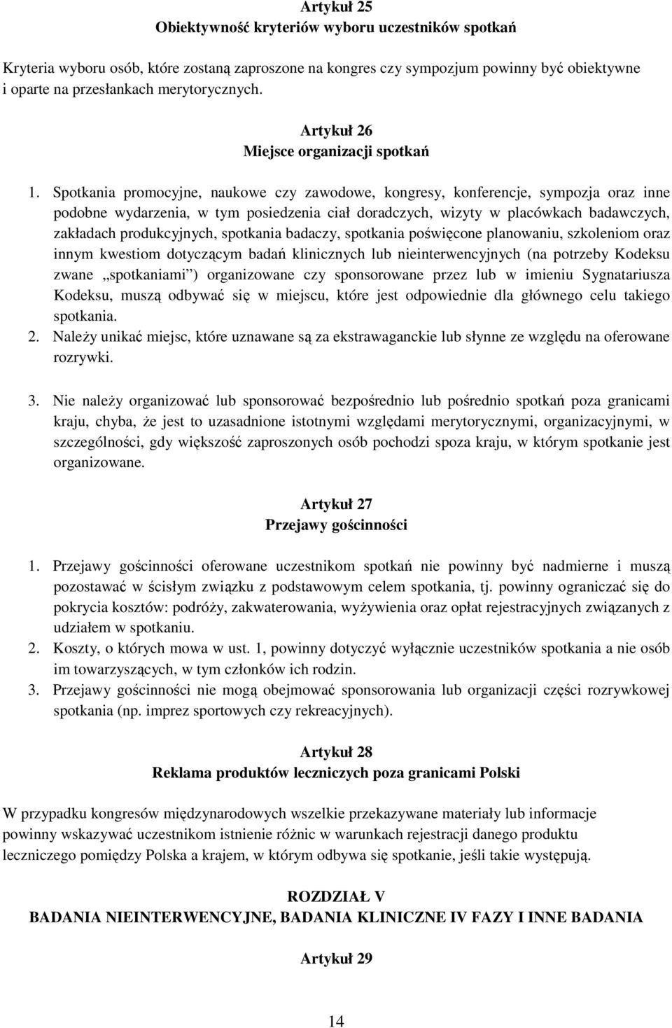 Spotkania promocyjne, naukowe czy zawodowe, kongresy, konferencje, sympozja oraz inne podobne wydarzenia, w tym posiedzenia ciał doradczych, wizyty w placówkach badawczych, zakładach produkcyjnych,