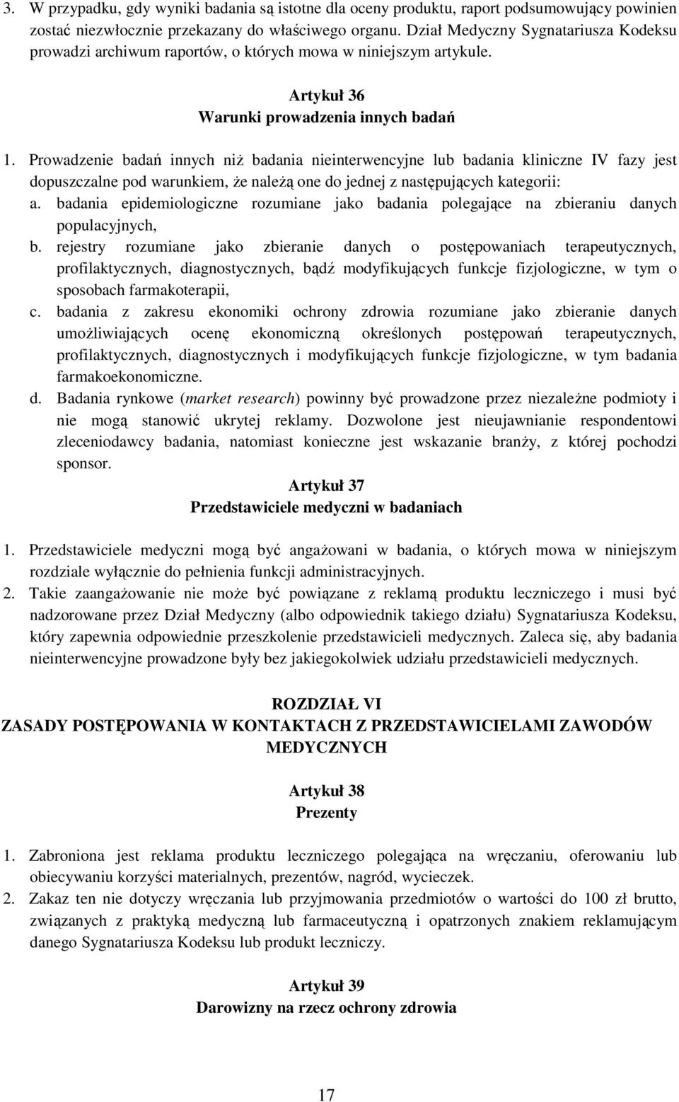 Prowadzenie badań innych niż badania nieinterwencyjne lub badania kliniczne IV fazy jest dopuszczalne pod warunkiem, że należą one do jednej z następujących kategorii: a.