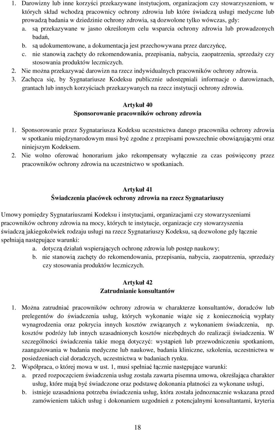 są udokumentowane, a dokumentacja jest przechowywana przez darczyńcę, c. nie stanowią zachęty do rekomendowania, przepisania, nabycia, zaopatrzenia, sprzedaży czy stosowania produktów leczniczych. 2.