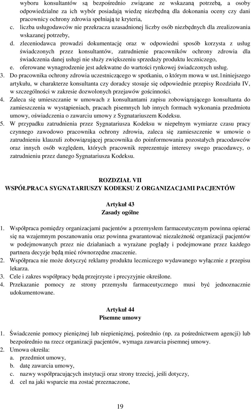 zleceniodawca prowadzi dokumentację oraz w odpowiedni sposób korzysta z usług świadczonych przez konsultantów, zatrudnienie pracowników ochrony zdrowia dla świadczenia danej usługi nie służy