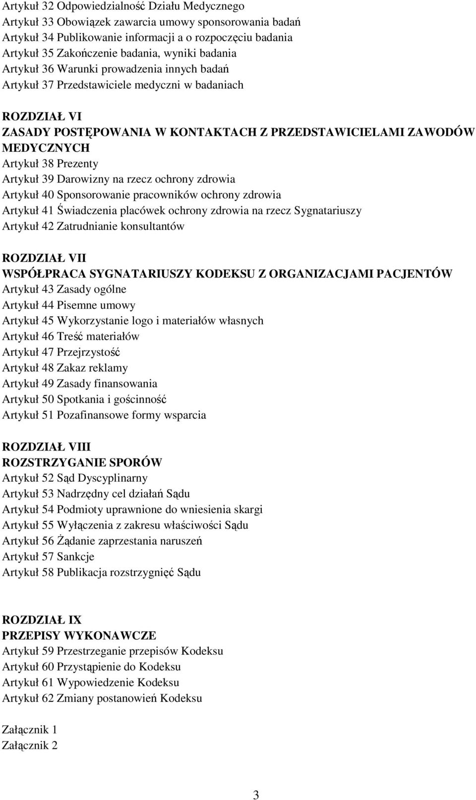 Prezenty Artykuł 39 Darowizny na rzecz ochrony zdrowia Artykuł 40 Sponsorowanie pracowników ochrony zdrowia Artykuł 41 Świadczenia placówek ochrony zdrowia na rzecz Sygnatariuszy Artykuł 42