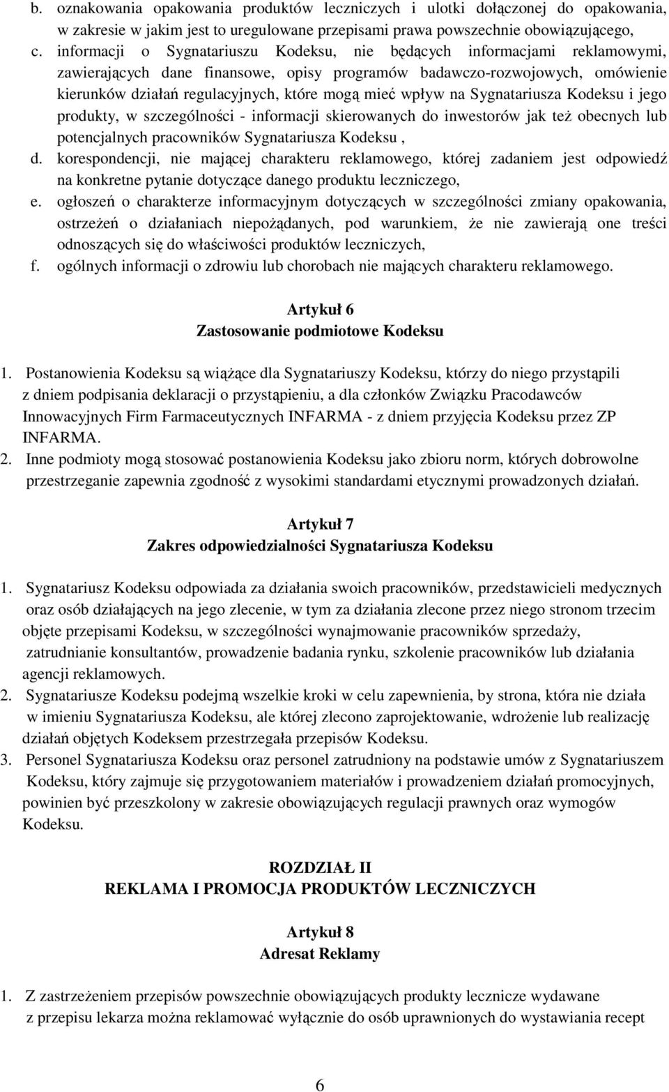 mieć wpływ na Sygnatariusza Kodeksu i jego produkty, w szczególności - informacji skierowanych do inwestorów jak też obecnych lub potencjalnych pracowników Sygnatariusza Kodeksu, d.