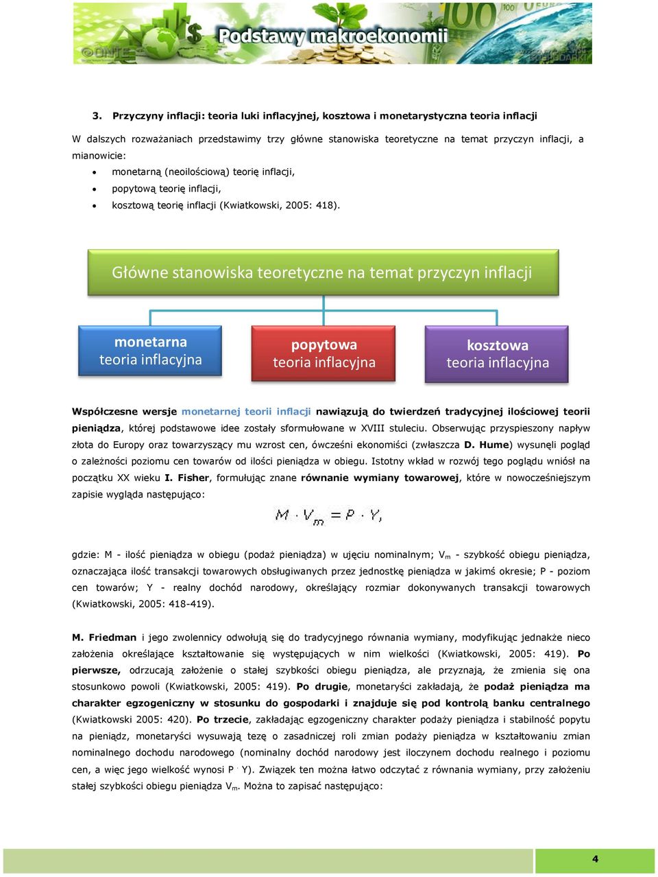 Główne stanowiska teoretyczne na temat przyczyn inflacji monetarna teoria inflacyjna popytowa teoria inflacyjna kosztowa teoria inflacyjna Współczesne wersje monetarnej teorii inflacji nawiązują do