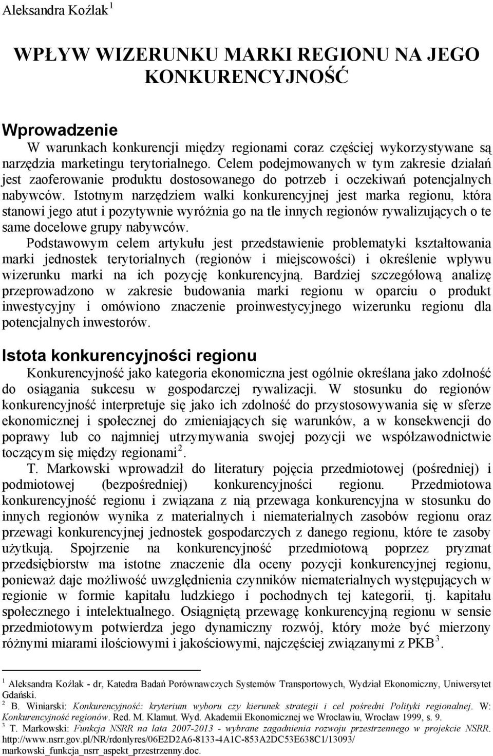 Istotnym narzędziem walki konkurencyjnej jest marka regionu, która stanowi jego atut i pozytywnie wyróżnia go na tle innych regionów rywalizujących o te same docelowe grupy nabywców.